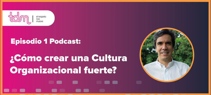Cubierta de un podcast titulado "¿Cómo crear una Cultura Organizacional fuerte?" con la imagen de un hombre sonriente.